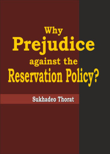Why Prejudice against the Reservation Policy ? 